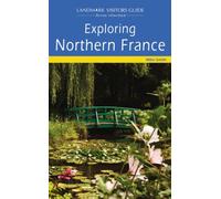 Exploring Northern France (Landmark Visitor Guide)
