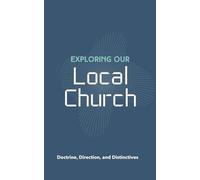 Exploring Our Local Church: Doctrine, Direction, and Distinctives