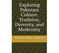 Exploring Pakistani Culture: Tradition, Diversity, and Modernity