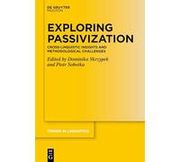 Exploring Passivization: Cross-Linguistic Insights and Methodological Challenges (Trends in Linguistics. Studies and Monographs [TiLSM], 404)