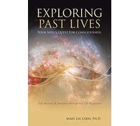 Exploring Past Lives: Your Soul's Quest For Consciousness