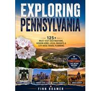Exploring Pennsylvania: 125+ Must-Visit Destinations, Hidden Gems, Local Insights & City-Wise Travel Planning