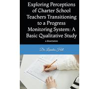 Exploring Perceptions of Charter School Teachers Transitioning to a Progress Monitoring System: A Basic Qualitative Study: a dissertation