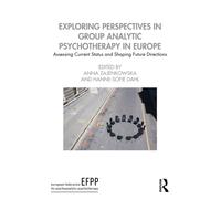 Exploring Perspectives in Group Analytic Psychotherapy in Europe: Assessing Current Status and Shaping Future Directions (The EFPP Monograph Series)