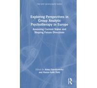 Exploring Perspectives in Group Analytic Psychotherapy in Europe: Assessing Current Status and Shaping Future Directions (The EFPP Monograph Series)