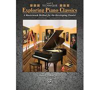 Exploring Piano Classics Technique, Level 6: A Masterwork Method for the Developing Pianist