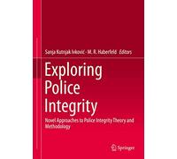 Exploring Police Integrity: Novel Approaches to Police Integrity Theory and Methodology