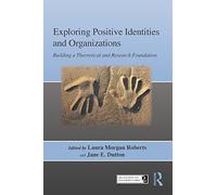 Exploring Positive Identities and Organizations: Building a Theoretical and Research Foundation (Organization and Management Series)