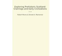 Exploring Prehistoric Scotland: Crannogs and Early Civilizations (Classic Bundles)