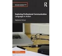 Exploring Professional Communication Language in Action (Routledge Introductions to Applied Linguistics)