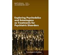 Exploring Psychedelics and Entactogens as Treatments for Psychiatric Disorders: Proceedings of a Workshop