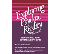 Exploring Psychic Reality: Discovering your Extrasensory Gifts