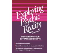 Exploring Psychic Reality: Discovering your Extrasensory Gifts