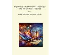 Exploring Quakerism: Theology and Influential Figures (Classic Books)