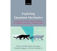 Exploring Quantum Mechanics: A Collection of 700+ Solved Problems for Students, Lecturers, and Researchers