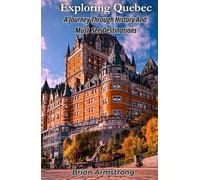 Exploring Quebec: A Journey Through History And Must See Destinations