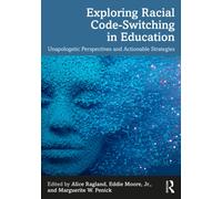 Exploring Racial Code-Switching in Education : Unapologetic Perspectives and Actionable Strategies