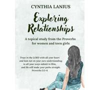 Exploring Relationships: A Topical Study from the Proverbs for Women and Teen Girls
