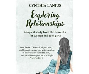 Exploring Relationships: A Topical Study from the Proverbs for Women and Teen Girls