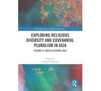 Exploring Religious Diversity and Covenantal Pluralism in Asia: Volume II, South & Central Asia: 2 (Routledge Studies in Religion and Politics)