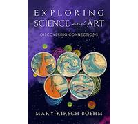 Exploring Science and Art: Discovering Connections Between the Nature of Science and the Science of Art