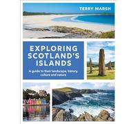 Exploring Scotland's Islands : A guide to their landscape, history, culture and nature