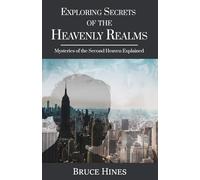 Exploring Secrets of the Heavenly Realm: Mysteries of the Second Heaven Explained: 1 (Exploring Secrets of the Heavenly Realms)