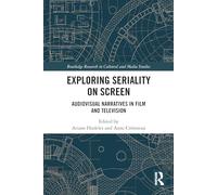 Exploring Seriality on Screen: Audiovisual Narratives in Film and Television (Routledge Research in Cultural and Media Studies)