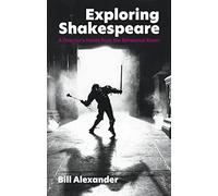 Exploring Shakespeare: A Director's Notes from the Rehearsal Room