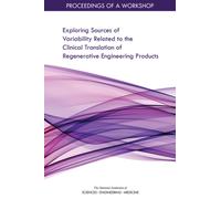 Exploring Sources of Variability Related to the Clinical Translation of Regenerative Engineering Products : Proceedings of a Workshop