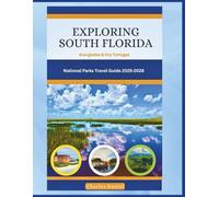 EXPLORING SOUTH FLORIDA: EVERGLADES & DRY TORTUGAS NATIONAL PARKS TRAVEL GUIDE 2025-2026 (Let's Travel)