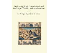 Exploring Spain's Architectural Heritage: Gothic to Renaissance (Classic Books)