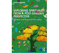 Exploring Spirituality from a Post-Jungian Perspective: Clinical and Personal Reflections