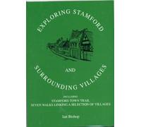 Exploring Stamford and Surrounding Villages: Including Stamford Town Trail and Seven Walks Linking Villages