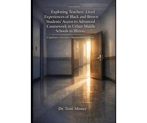 Exploring Teachers’ Lived Experiences of Black and Brown Students' Access to Advanced Coursework in Urban Middle Schools in Illinois: A Qualitative Descriptive Phenomenological Study