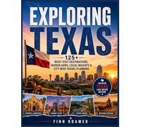 Exploring Texas: 125+ Must-Visit Destinations, Hidden Gems, Local Insights & City-Wise Travel Planning