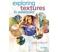 Exploring Textures in Watercolor: A Hands on Approach