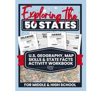 Exploring the 50 States: U.S. Geography, Map Skills & State Facts Activity Workbook (U.S. Geography & Map Skills Workbook Series for Kids & Teens)