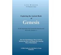 Exploring the Ancient Book of Genesis: How the World Began, How It All Got Ruined and How God Began His Amazing Plan of Redemption (Life Studies for Followers of Jesus)