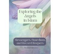 Exploring the Angels in Islam: Messengers, Guardians, and Record Keepers