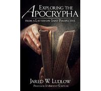 Exploring the Apocrypha from a Latter-Day Saint Perspective