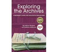 Exploring the Archives : A Beginner's Guide for Qualitative Researchers