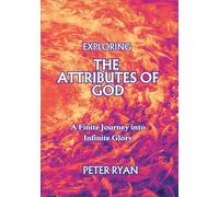 Exploring the Attributes of God: A Finite Journey into Infinite Glory