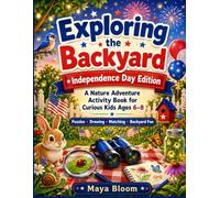 Exploring the Backyard: Independence Day Edition: A Nature Adventure Activity Book for Curious Kids Ages 6-8 with Fourth of July Puzzles, Drawing, ... Backyard Fun (Maya Bloom Curious Adventures)