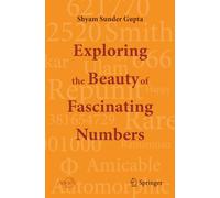 Exploring the Beauty of Fascinating Numbers (Springer Praxis Books)