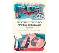 Exploring the Bible Together: A 52-W amily Worship Plan
