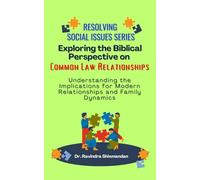 Exploring the Biblical Perspective on Common Law Relationships: Implications for Modern Family Dynamics (Resolving Social Issues)