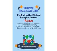 Exploring the Biblical Perspective on Racism: Its Impact on Contemporary Relationships in Churches, Communities, and Nations (Resolving Social Issues)