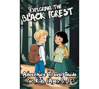 EXPLORING THE BLACK FOREST. Adventure Travel Guide for Kids (Ages 6-10)