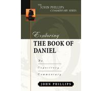 Exploring the Book of Daniel: An Expository Commentary (John Phillips Commentary)